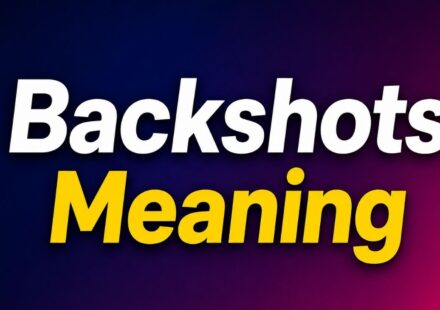 Backshots Meaning, Uses, Contexts and Safety Explained