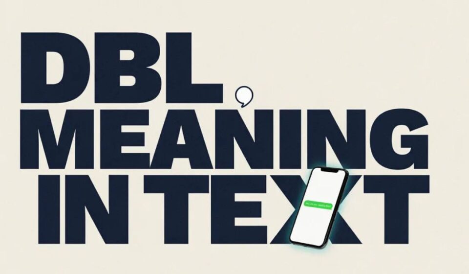 DBL Meaning in Text 📱: Slang, Examples & Usage Guide (2026)
