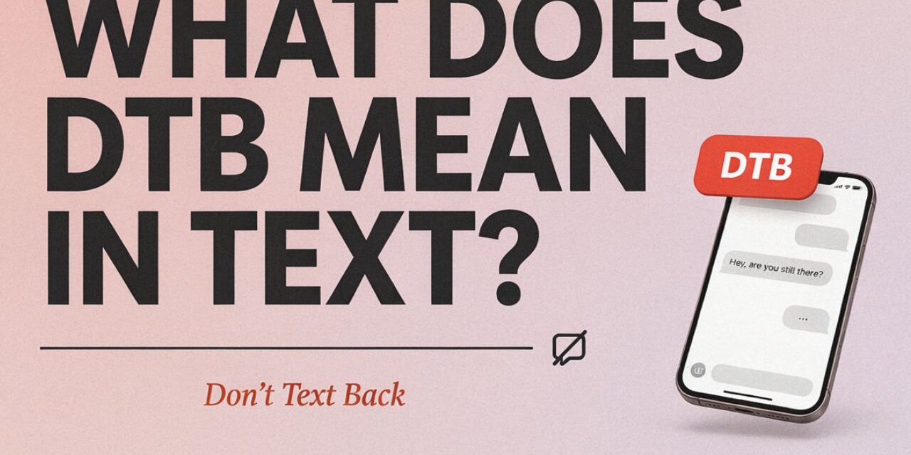 What Does DTB Mean in Text?