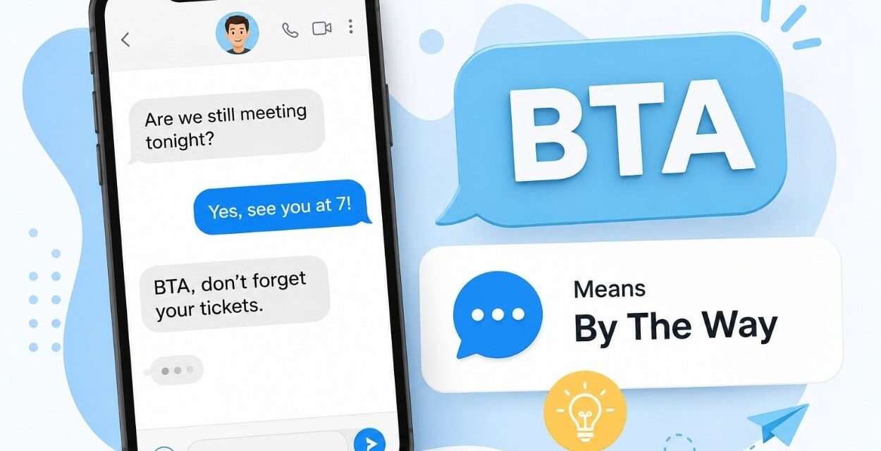 BTA Meaning in Text What It Means, How to Use It, and Real-Life Examples